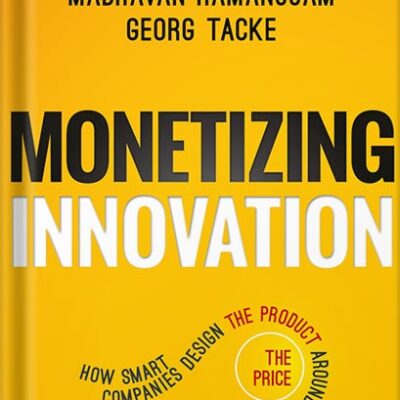 خرید و دانلود نسخه کامل کتاب Monetizing Innovation: How Smart Companies Design the Product Around the Price by Madhavan Ramanujam