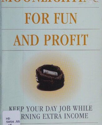 خرید و دانلود نسخه کامل کتاب Moonlighting for Fun and Profit: Keep Your Day Job While Earning Extra Income