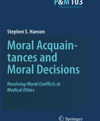 خرید و دانلود نسخه کامل کتاب Moral Acquaintances and Moral Decisions: Resolving Moral Conflicts in Medical Ethics