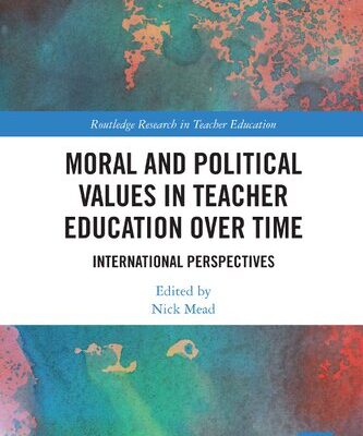 خرید و دانلود نسخه کامل کتاب Moral and Political Values in Teacher Education over Time: International Perspectives