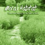 خرید و دانلود نسخه کامل کتاب Moral Habitat: Ethos and Agency for the Sake of Earth