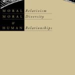 خرید و دانلود نسخه کامل کتاب Moral Relativism, Moral Diversity, & Human Relationships
