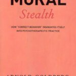 خرید و دانلود نسخه کامل کتاب Moral Stealth: How ‘Correct Behavior’ Insinuates Itself into Psychotherapeutic Practice