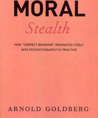 خرید و دانلود نسخه کامل کتاب Moral Stealth: How ‘Correct Behavior’ Insinuates Itself into Psychotherapeutic Practice
