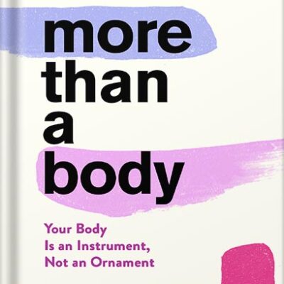 خرید و دانلود نسخه کامل کتاب More Than A Body: Your Body Is an Instrument, Not an Ornament by Lexie Kite