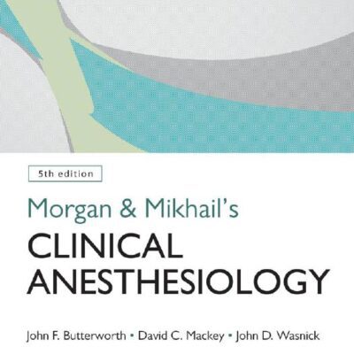 خرید و دانلود نسخه کامل کتاب Morgan and Mikhail’s Clinical Anesthesiology, 5th edition