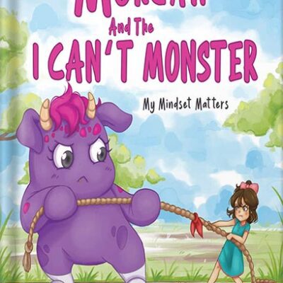 خرید و دانلود نسخه کامل کتاب Morgan and the I CAN’T MONSTER (Mom’s Choice Award Gold Recipient February 2023): My Mindset Matters by Teresa Porath