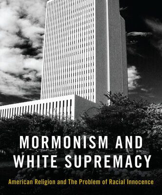 خرید و دانلود نسخه کامل کتاب Mormonism and White Supremacy: American Religion and The Problem of Racial Innocence