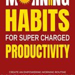 خرید و دانلود نسخه کامل کتاب Morning Habits For Super Charged Productivity –  +  Pdf