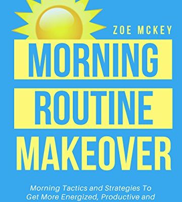 خرید و دانلود نسخه کامل کتاب Morning Routine Makeover:  Morning Tactics and Strategies To Get More Energized, Productive and Healthy All Day