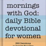 خرید و دانلود نسخه کامل کتاب Mornings With God: Daily Bible Devotional for Women: 365 Devotions to Inspire Your Day by Dr India Logan