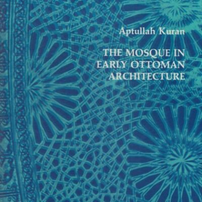 خرید و دانلود نسخه کامل کتاب Mosque in Early Ottoman Architecture (Publications of the Center for Middle EA)