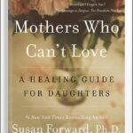 خرید و دانلود نسخه کامل کتاب Mothers Who Can’t Love: A Healing Guide for Daughters by Susan Forward
