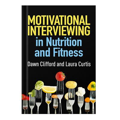 خرید و دانلود نسخه کامل کتاب Motivational Interviewing in Nutrition and Fitness by Clifford, DawnCurtiss Feder, Laura