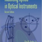 خرید و دانلود نسخه کامل کتاب Mounting Optics in Optical Instruments, 2nd Edition (SPIE Press Monograph Vol. PM181)
