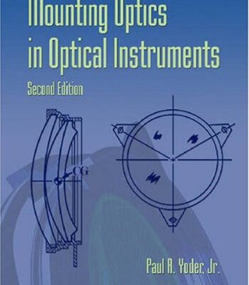 خرید و دانلود نسخه کامل کتاب Mounting Optics in Optical Instruments, 2nd Edition (SPIE Press Monograph Vol. PM181)
