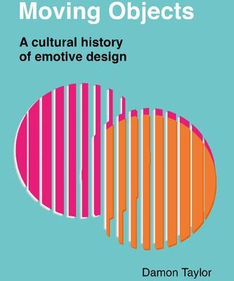 خرید و دانلود نسخه کامل کتاب Moving Objects: A Cultural History of Emotive Design