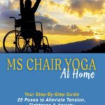 خرید و دانلود نسخه کامل کتاب MS Chair Yoga Your Step-By-Step Guide: 25 Poses to Alleviate Tension, Tightness, and Anxiety So You Can Thrive