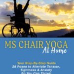 خرید و دانلود نسخه کامل کتاب MS Chair Yoga Your Step-By-Step Guide: 25 Poses to Alleviate Tension, Tightness, and Anxiety So You Can Thrive