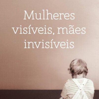خرید و دانلود نسخه کامل کتاب Mulheres visíveis, mães invisíveis