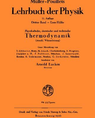 خرید و دانلود نسخه کامل کتاب Müller-Pouillets Lehrbuch der Physik – Band III, 1. Teil: Physikalische, chemische und technische Thermodynamik – einschl. Wärmeleitung