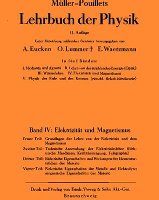 خرید و دانلود نسخه کامل کتاب Müller-Pouillets Lehrbuch der Physik, Band IV, 4. Teil: Elektrische Eigenschaften der Metalle und Elektrolyte, magnetische Eigenschaften der Materie