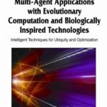 خرید و دانلود نسخه کامل کتاب Multi-Agent Applications with Evolutionary Computation and Biologically Inspired Technologies: Intelligent Techniques for Ubiquity and Optimization