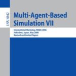 خرید و دانلود نسخه کامل کتاب Multi-Agent-Based Simulation VII: International Workshop, MABS 2006, Hakodate, Japan, May 8, 2006, Revised and Invited Papers
