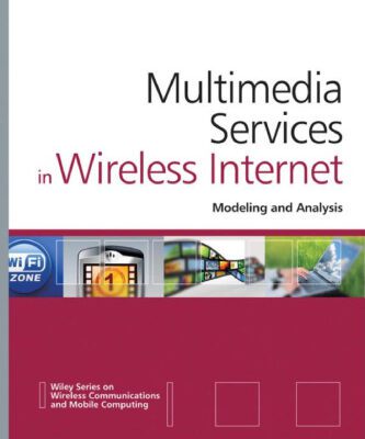 خرید و دانلود نسخه کامل کتاب Multimedia Services in Wireless Internet: Modeling and Analysis (Wireless Communications and Mobile Computing)