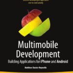خرید و دانلود نسخه کامل کتاب Multimobile Development: Building Applications for the iPhone and Android Platforms (Books for Professionals by Professionals)