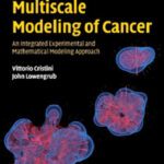 خرید و دانلود نسخه کامل کتاب Multiscale Modeling of Cancer: An Integrated Experimental and Mathematical Modeling Approach