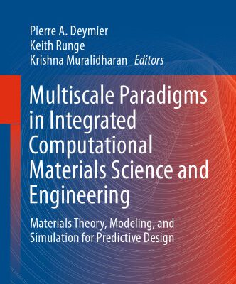 خرید و دانلود نسخه کامل کتاب Multiscale Paradigms in Integrated Computational Materials Science and Engineering: Materials Theory, Modeling, and Simulation for Predictive Design