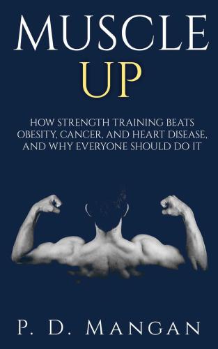 خرید و دانلود نسخه کامل کتاب Muscle Up- How Strength Training beats Obesity, Cancer and Heart Disease, and why Everyone should do it_68bbf4e2d18ff.jpeg خرید و دانلود نسخه کامل کتاب Muscle Up- How Strength Training beats Obesity, Cancer and Heart Disease, and why Everyone should do it