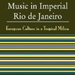 خرید و دانلود نسخه کامل کتاب Music in imperial Rio de Janeiro: European culture in a tropical milieu