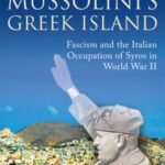 خرید و دانلود نسخه کامل کتاب Mussolini’s Greek Island: Fascism and the Italian Occupation of Syros in World War II (International Library of War Studies)