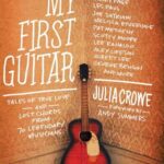 خرید و دانلود نسخه کامل کتاب My First Guitar Tales Of True Love And Lost Chords From 70 Legendary Musicians