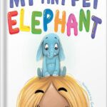 خرید و دانلود نسخه کامل کتاب My Tiny Pet Elephant: A Fun, Playful Book Encouraging the Imagination to Flourish by Jessica Dailey