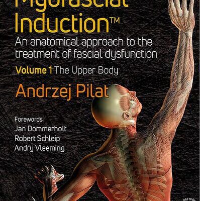 خرید و دانلود نسخه کامل کتاب Myofascial Induction™. An Anatomical Approach to the Treatment of Fascial Dysfunction Volume 1: The Upper Body