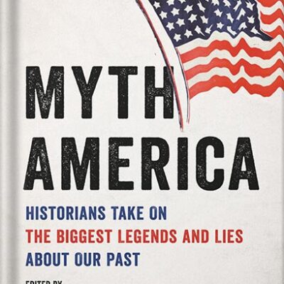 خرید و دانلود نسخه کامل کتاب Myth America: Historians Take On the Biggest Legends and Lies About Our Past by Kevin M. Kruse