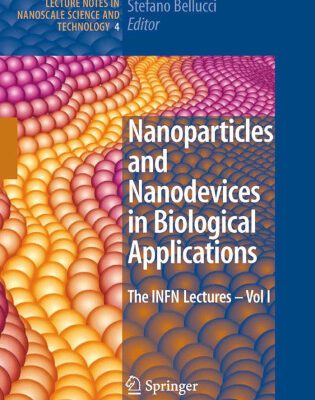 خرید و دانلود نسخه کامل کتاب Nanoparticles and Nanodevices in Biological Applications: The INFN Lectures – Vol I (Lecture Notes in Nanoscale Science and Technology)