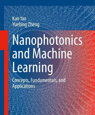 خرید و دانلود نسخه کامل کتاب Nanophotonics and Machine Learning: Concepts, Fundamentals, and Applications