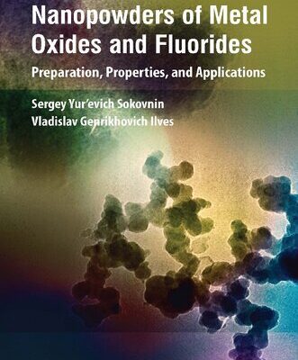 خرید و دانلود نسخه کامل کتاب Nanopowders of Metal Oxides and Fluorides: Preparation, Properties, and Applications