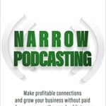 خرید و دانلود نسخه کامل کتاب Narrow Podcasting: Make Profitable Connections and Grow your Business, Without Paid Ads, Sponsors, or Thousands of Listeners –  +  PDF