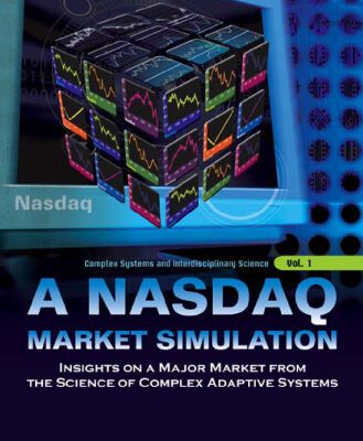 خرید و دانلود نسخه کامل کتاب Nasdaq Market Simulation: Ins on a Major Market from the Science of Complex Adaptive Systems (Complex Systems and Interdisciplinary Science)