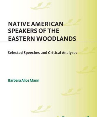خرید و دانلود نسخه کامل کتاب Native American Speakers of the Eastern Woodlands: Selected Speeches and Critical Analyses (Contributions to the Study of Mass Media and Communications)