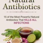خرید و دانلود نسخه کامل کتاب Natural Antibiotics 15 Of The Most Powerful Natural Antibiotics That Kills All Infections