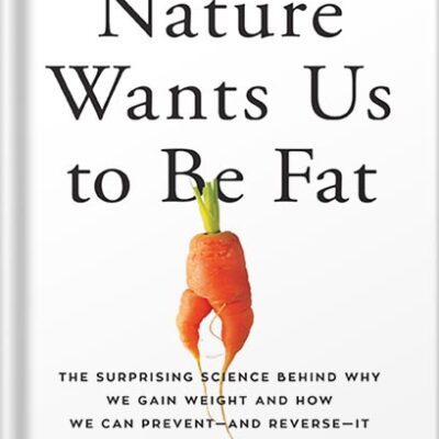 خرید و دانلود نسخه کامل کتاب Nature Wants Us to Be Fat: The Surprising Science Behind Why We Gain Weight and How We Can Prevent–and Reverse–It by Richard J. Johnson