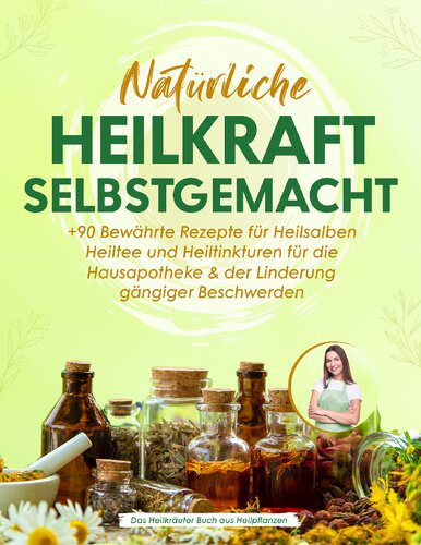خرید و دانلود نسخه کامل کتاب Natürliche Heilkraft Selbstgemacht: +90 Bewährte Rezepte für Heilsalben, Heiltee und Heiltinkturen für die Hausapotheke & der Linderung gängiger Beschwerden | Das Heilkräuter Buch aus Heilpflanzen_68bb15a367a89.jpeg خرید و دانلود نسخه کامل کتاب Natürliche Heilkraft Selbstgemacht: +90 Bewährte Rezepte für Heilsalben, Heiltee und Heiltinkturen für die Hausapotheke & der Linderung gängiger Beschwerden | Das Heilkräuter Buch aus Heilpflanzen