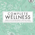 خرید و دانلود نسخه کامل کتاب Neal’s Yard Remedies Complete Wellness: Enjoy Long-lasting Health and Wellbeing with over 800 Natural Remedies