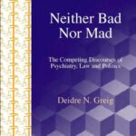خرید و دانلود نسخه کامل کتاب Neither Bad Nor Mad: The Competing Discourse of Psychiatry, Law and Politics (Forensicfocus)